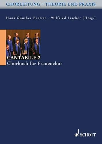 Cantabile 2: 60 Stücke für Frauenchor a cappella. Frauenchor. (Chorleitung - Theorie und Praxis)