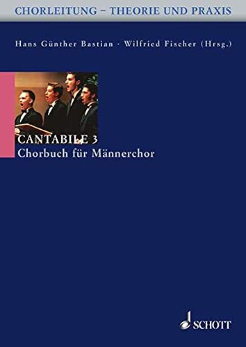 Cantabile 3: 60 Stücke für Männerchor a cappella. Männerchor. (Chorleitung - Theorie und Praxis)