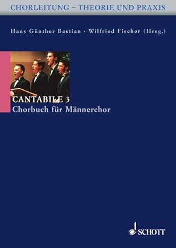 Cantabile 3: 60 Stücke für Männerchor a cappella. Männerchor. (Chorleitung - Theorie und Praxis) von Schott Music Distribution