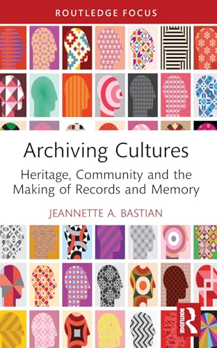 Archiving Cultures: Heritage, community and the making of records and memory (Routledge Studies in Archives) von Routledge
