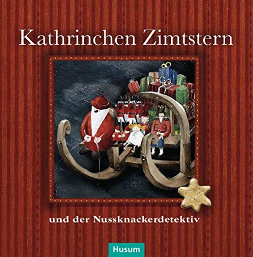 Kathrinchen Zimtstern und der Nussknackerdetektiv: Ein Adventskalender-Abenteuer für große und kleine Leute
