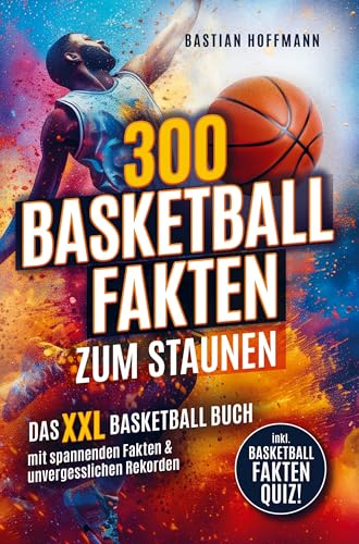 300 Basketball Fakten zum Staunen: Das XXL Basketball Buch mit spannenden Fakten & unvergesslichen Rekorden 300 Basketball Fakten zum Staunen: Das XXL Basketball Buch mit spannenden Fakten & unvergesslichen Rekorden von Buchfaktur Verlag