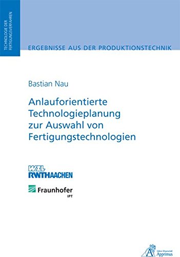 Anlauforientierte Technologieplanung zur Auswahl von Fertigungstechnologien von Apprimus Wissenschaftsver