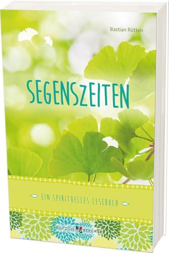 Segenszeiten: Ein spirituelles Lesebuch von Butzon & Bercker