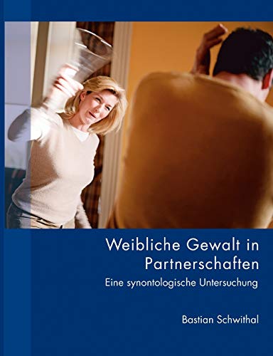 Weibliche Gewalt in Partnerschaften: Eine synontologische Untersuchung von Books on Demand GmbH