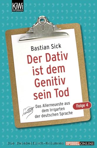 Der Dativ ist dem Genitiv sein Tod - Folge 4: Das Allerneueste aus dem Irrgarten der deutschen Sprache von Kiepenheuer & Witsch GmbH