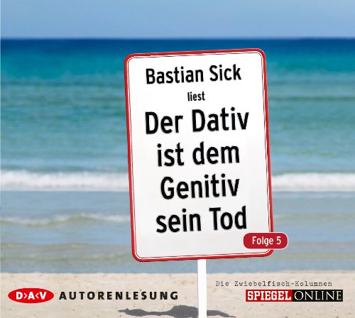 Der Dativ ist dem Genitiv sein Tod. Folge 5. Die Zwiebelfisch-Kolumnen: Autorenlesung (2 CDs)