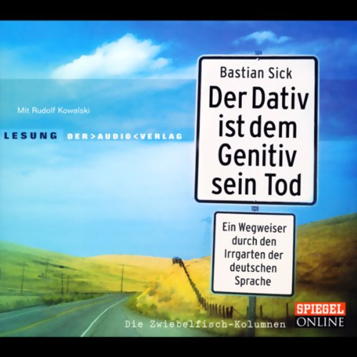 Der Dativ ist dem Genitiv sein Tod. Ein Wegweiser durch den Irrgarten der deutschen Sprache. Die Zwiebelfisch-Kolumnen: Lesung mit Rudolf Kowalski (2 CDs)