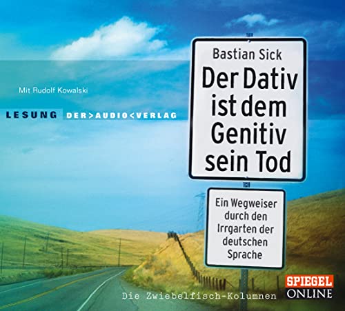 Der Dativ ist dem Genitiv sein Tod. Ein Wegweiser durch den Irrgarten der deutschen Sprache. Die Zwiebelfisch-Kolumnen: Lesung mit Rudolf Kowalski (2 CDs) von Audio Verlag Der GmbH