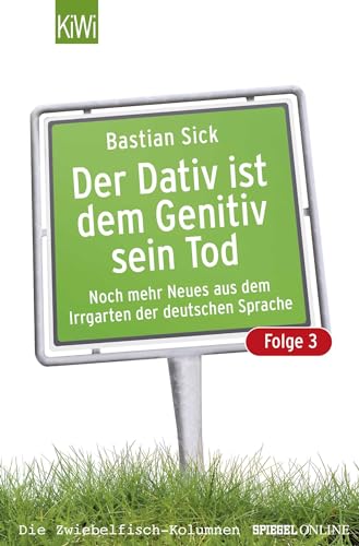 Der Dativ ist dem Genitiv sein Tod - Folge 3: Noch mehr Neues aus dem Irrgarten der deutschen Sprache