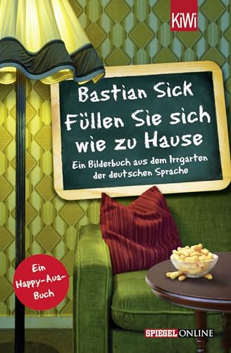 Füllen Sie sich wie zu Hause: Ein Bilderbuch aus dem Irrgarten der deutschen Sprache