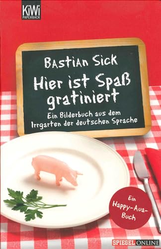 Hier ist Spaß gratiniert: Ein Bilderbuch aus dem Irrgarten der deutschen Sprache