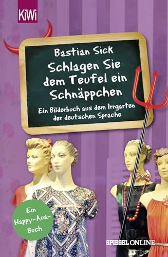 "Schlagen Sie dem Teufel ein Schnäppchen": Ein Bilderbuch aus dem Irrgarten der deutschen Sprache von Kiepenheuer & Witsch GmbH