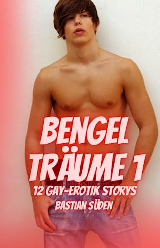 Bengelträume 1: 12 Gay-Erotik Storys