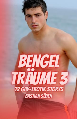 Bengelträume 3: 12 Gay-Erotik Storys Bengelträume 3: 12 Gay-Erotik Storys von Independently published