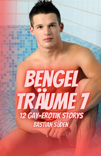 Bengelträume 7: 12 Gay-Erotik Storys Bengelträume 7: 12 Gay-Erotik Storys von Independently published