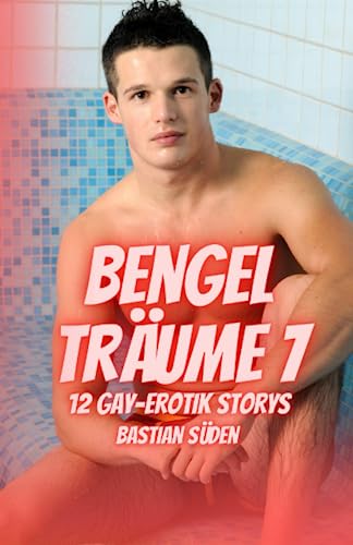 Bengelträume 7: 12 Gay-Erotik Storys