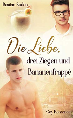 Die Liebe, drei Ziegen und Bananenfrappé (Love-and-Food, Band 2) von Independently published