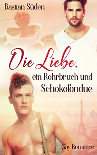 Die Liebe, ein Rohrbruch und Schokofondue (Love-and-Food, Band 3) von Independently published