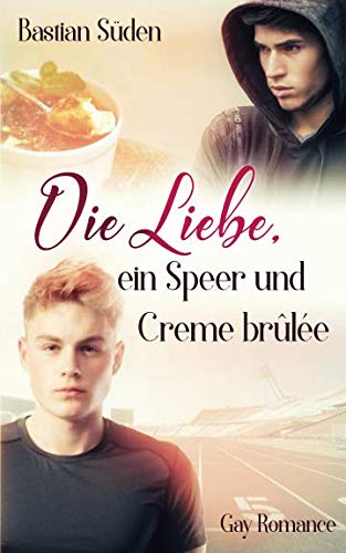 Die Liebe, ein Speer und Creme brûlée (Love-and-Food, Band 1) Die Liebe, ein Speer und Creme brûlée (Love-and-Food, Band 1) von Independently published