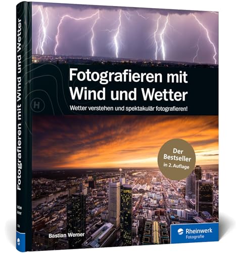 Fotografieren mit Wind und Wetter: Wetter verstehen und spektakulär fotografieren – Neuauflage 2020 von Rheinwerk Verlag GmbH