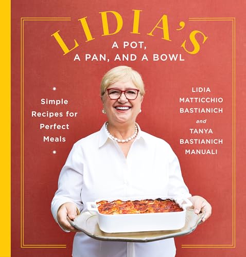 Lidia's a Pot, a Pan, and a Bowl: Simple Recipes for Perfect Meals: A Cookbook von Knopf