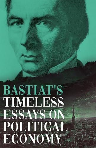 Bastiat's Timeless Essays on Political Economy (The collected Bastiat (3 books), Band 3) von Read & Co. Books