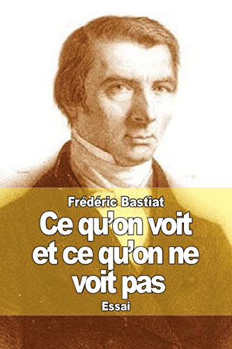 Ce qu'on voit et ce qu'on ne voit pas: L'économie politique en une leçon von CREATESPACE