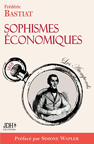 Sophismes économiques, préfacé par Simone Wapler: Nouvelle édition Sophismes économiques, préfacé par Simone Wapler: Nouvelle édition von JDH Éditions