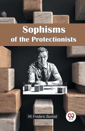 Sophisms of the Protectionists von Double 9 Books