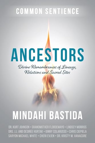Ancestors: Divine Remembrances of Lineage, Relations and Sacred Sites (Common Sentience, Band 6)