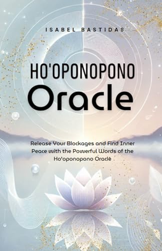 Ho'oponopono Oracle: Free Your Blockages with the Powerful Words of Ho'oponopono von Independently published