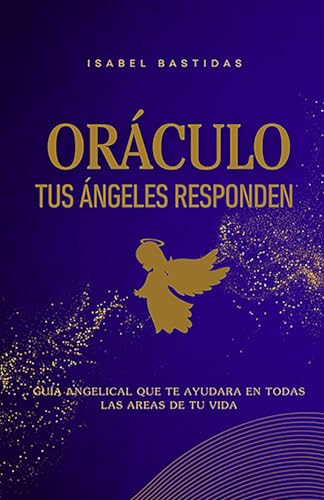 Oráculo Tus Ángeles Responden: Los ángeles siempre te acompañan y esta es una bonita forma de recibir sus amorosos consejos que te ayudaran en todas las áreas de tu vida. von Independently published