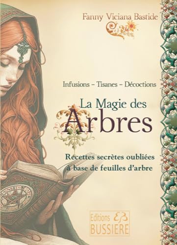La Magie des arbres - Recettes secrètes oubliées à base de feuilles d'arbre von BUSSIERE
