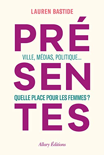 Presentes/Ville, medias, politique... Quelle place pour les femmes?: Ville, médias, politique : quelle place pour les femmes ? Presentes/Ville, medias, politique... Quelle place pour les femmes?: Ville, médias, politique : quelle place pour les femmes ?