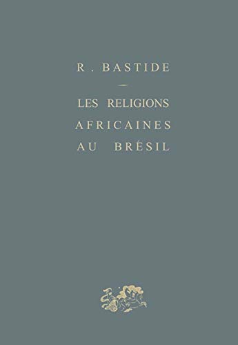 Les religions africaines au Brésil: Contribution à une sociologie des interpénétrations de civilisation von PUF