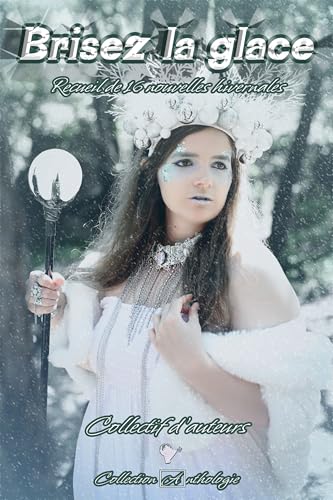 Brisez la glace: Recueil de 16 nouvelles hivernales Brisez la glace: Recueil de 16 nouvelles hivernales von Cordes de lune Éditions