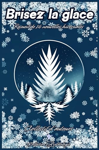 Brisez la glace: Recueil de 16 nouvelles hivernales Brisez la glace: Recueil de 16 nouvelles hivernales von Cordes de lune Éditions