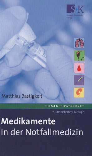Medikamente in der Notfallmedizin: Das Handbuch und Nachschlagewerk für die tägliche Praxis.