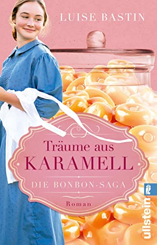 Träume aus Karamell: Roman | Süße Saga: Die Erfindung von Karamellbonbons, der Beginn des 20. Jahrhunderts und die große Liebe von ULLSTEIN TASCHENBUCH