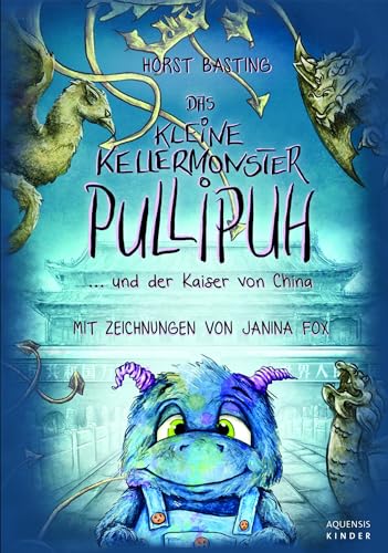 Das kleine Kellermonster Pullipuh: … und der Kaiser von China