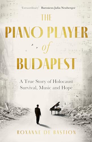 The Piano Player of Budapest: A True Story of Holocaust Survival, Music and Hope von Robinson