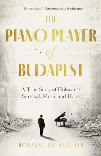 The Piano Player of Budapest: A True Story of Holocaust Survival, Music and Hope