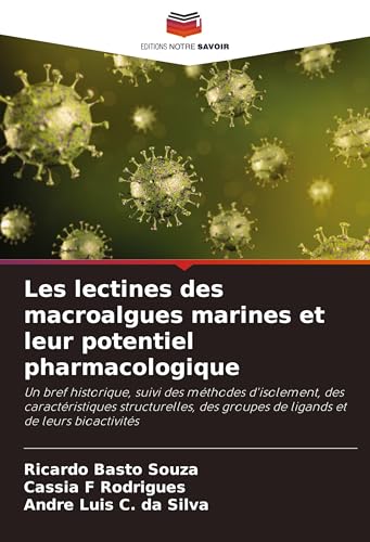 Les lectines des macroalgues marines et leur potentiel pharmacologique: Un bref historique, suivi des méthodes d'isolement, des caractéristiques ... groupes de ligands et de leurs bioactivités von Editions Notre Savoir
