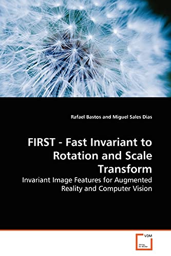 FIRST - Fast Invariant to Rotation and Scale Transform: Invariant Image Features for Augmented Reality and Computer Vision FIRST - Fast Invariant to Rotation and Scale Transform: Invariant Image Features for Augmented Reality and Computer Vision von VDM Verlag