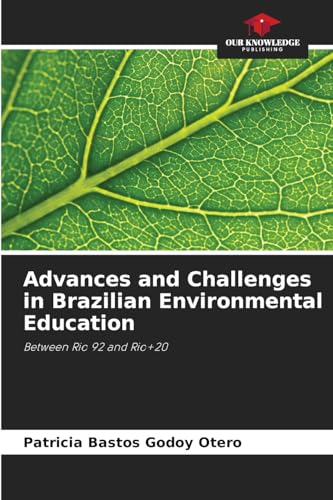 Advances and Challenges in Brazilian Environmental Education: Between Rio 92 and Rio+20 von Our Knowledge Publishing