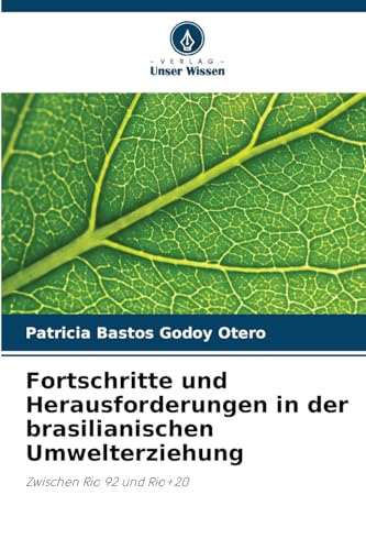 Fortschritte und Herausforderungen in der brasilianischen Umwelterziehung: Zwischen Rio 92 und Rio+20 von Verlag Unser Wissen