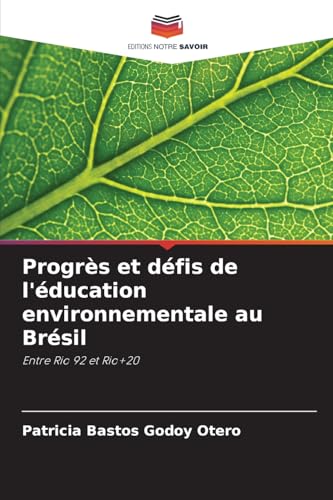 Progrès et défis de l'éducation environnementale au Brésil: Entre Rio 92 et Rio+20 von Editions Notre Savoir