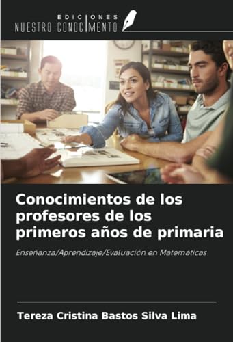 Conocimientos de los profesores de los primeros años de primaria: Enseñanza/Aprendizaje/Evaluación en Matemáticas von Ediciones Nuestro Conocimiento