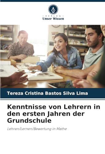 Kenntnisse von Lehrern in den ersten Jahren der Grundschule: Lehren/Lernen/Bewertung in Mathe von Verlag Unser Wissen